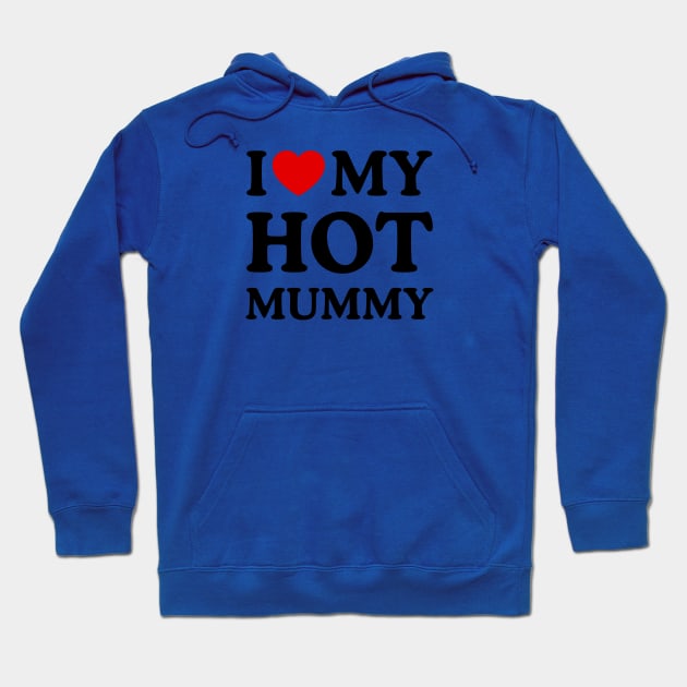 I LOVE MY HOT MUMMY Hoodie by WeLoveLove